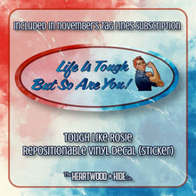 Load image into Gallery viewer, &quot;Tough Like Rosie&quot; - Repositionable Vinyl Decal (Sticker) [TL November]
