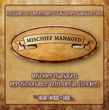 Load image into Gallery viewer, &quot;Mischief Managed&quot; - Repositionable Vinyl Decal (Sticker) [TL December]
