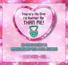 Load image into Gallery viewer, &quot;No One I&#39;d Rather Be&quot; - Repositionable Vinyl Decal (Sticker)
