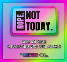 Load image into Gallery viewer, &quot;Nope. Not Today.&quot; - Repositionable Vinyl Decal (Sticker)
