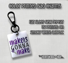 Load image into Gallery viewer, Color Printed Bag Charms - Makers Gonna Make - White Acrylic
