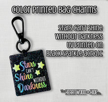 Load image into Gallery viewer, Color Printed Bag Charms - Stars Can&#39;t Shine Without Darkness - Black Sparkle Acrylic
