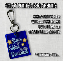 Load image into Gallery viewer, Color Printed Bag Charms - Stars Can&#39;t Shine Without Darkness - Cobalt Blue Acrylic
