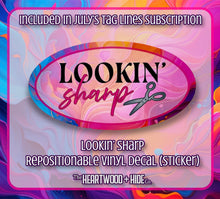 Load image into Gallery viewer, &quot;Lookin Sharp&quot; - Repositionable Vinyl Decal (Sticker) [TL July]
