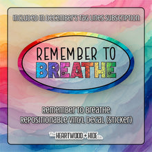 Load image into Gallery viewer, &quot;Remember To Breathe&quot; - Repositionable Vinyl Decal (Sticker) [TL December]
