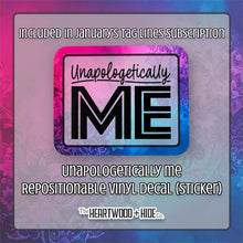 Load image into Gallery viewer, &quot;Unapologetically Me&quot; - Repositionable Vinyl Decal (Sticker) [TL &#39;25 January]
