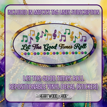 Load image into Gallery viewer, &quot;Let The Good Times Roll&quot; - Repositionable Vinyl Decal (Sticker) [TL &#39;25 March]
