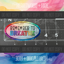 Load image into Gallery viewer, &quot;Remember To Breathe&quot; - Repositionable Vinyl Decal (Sticker) [TL December]
