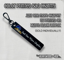 Load image into Gallery viewer, Color Printed Bag Charms - Just One More Chapter - Black Acrylic
